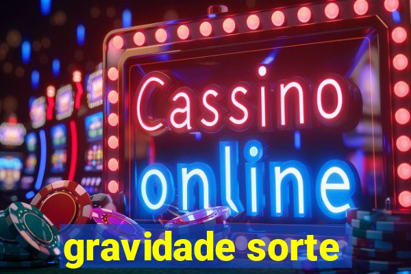 gravidade sorte